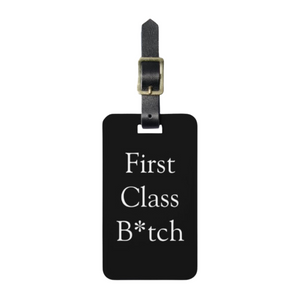 First Class B*tch Luggage Tag